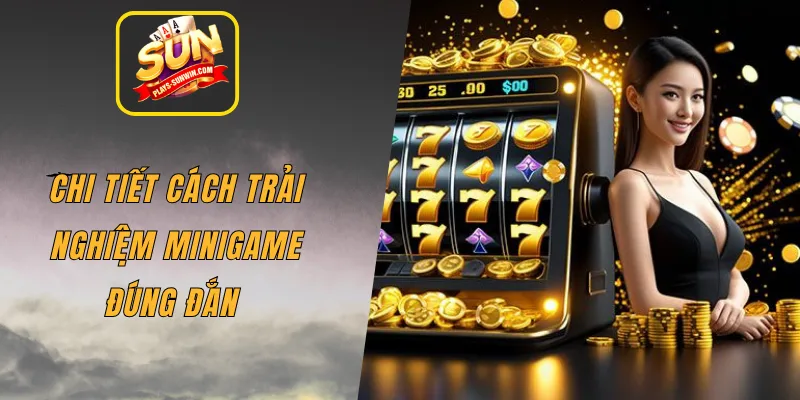 Chi tiết cách trải nghiệm Minigame đúng đắn