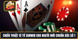 Chiến Thuật Xì Tố SUNWIN Cho Người Mới Chuẩn Xác Số 1