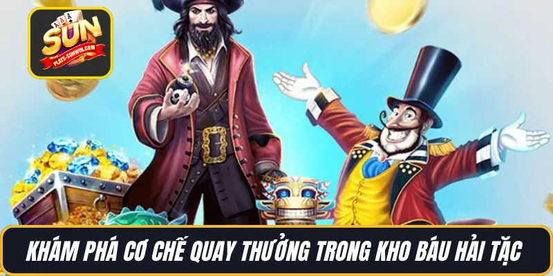 Khám phá cơ chế quay thưởng trong Kho Báu Hải Tặc
