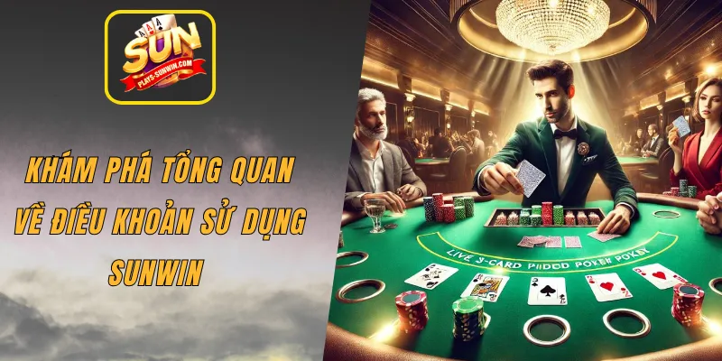 Khám phá tổng quan về điều khoản sử dụng SUNWIN