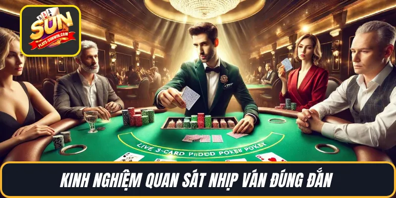 Kinh nghiệm quan sát nhịp ván đúng đắn 