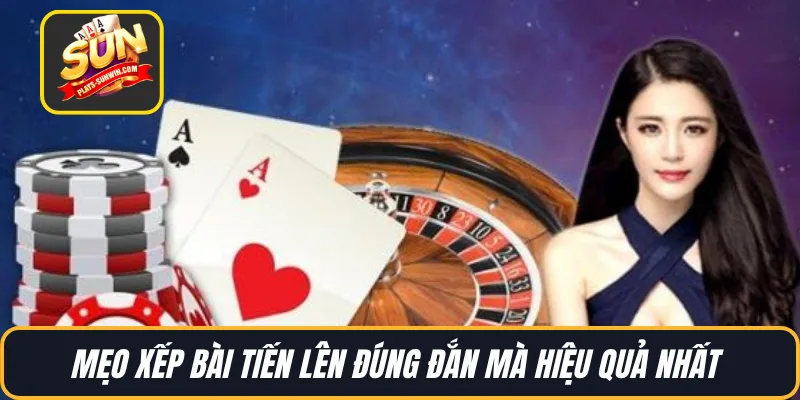 Mẹo xếp bài Tiến lên đúng đắn mà hiệu quả nhất 