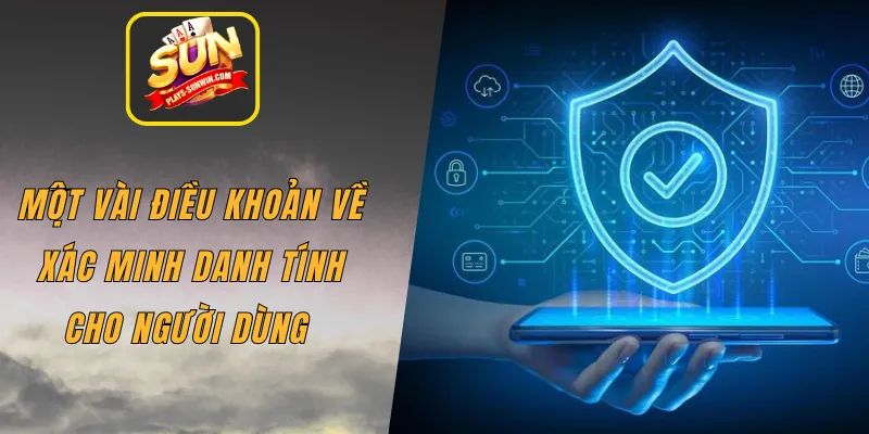 Một vài điều khoản về xác minh danh tính cho người dùng