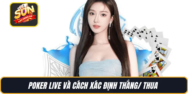 Poker Live và cách xác định thắng/ thua