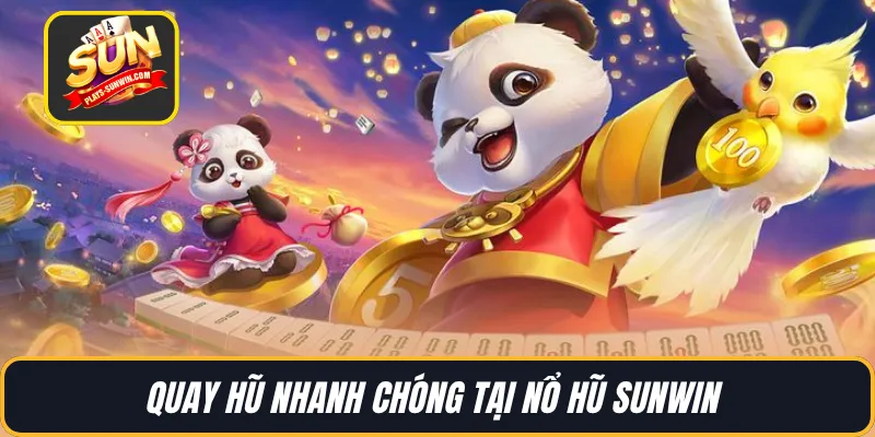 Quay hũ nhanh chóng tại nổ hũ SUNWIN