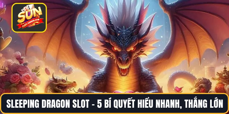 Sleeping Dragon Slot – 5 Bí Quyết Hiểu Nhanh, Thắng Lớn