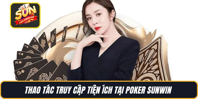 Thao tác truy cập tiện ích tại Poker SUNWIN